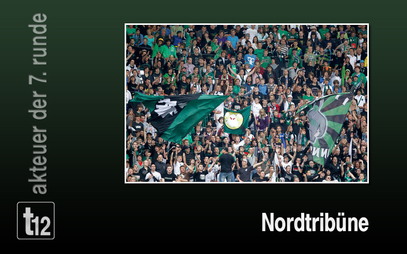 Akteur der 7. Runde: Die Nord Tribüne