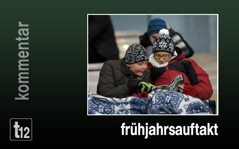Stell dir vor, es ist Frühjahrsauftakt... und keiner geht hin
